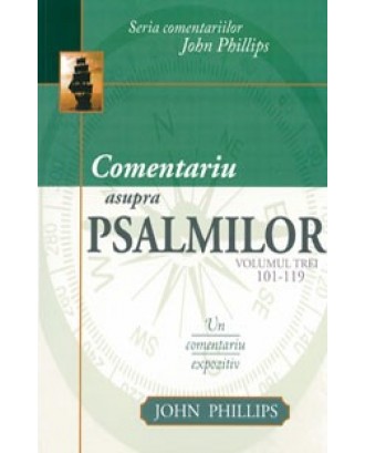 Comentariu asupra Psalmilor vol. 3 - Psalmii 101-119 - John Phillips
