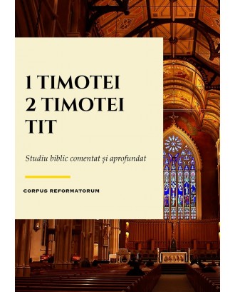 1, 2 Timotei, Tit – Studiu comentat și aprofundat - Corpus Reformatorum