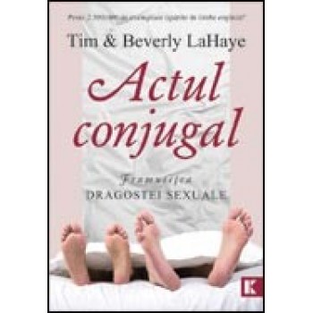 Actul conjugal. Frumusetea dragostei sexuale - Tim & Beverly LaHaye