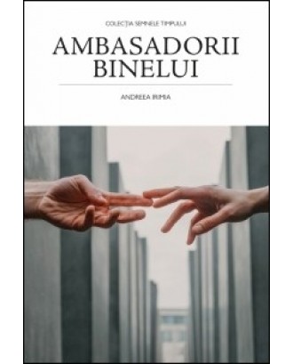 Ambasadorii binelui - Andreea Irimia
