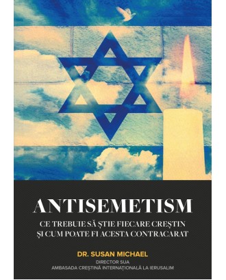 Antisemitism: Ce trebuie să știe fiecare creștin și cum poate fi acesta contracarat - Susan Michael