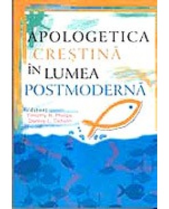 Apologetica crestina in lumea contemporana - Timothy R. Philips & Dennis L. Okholm