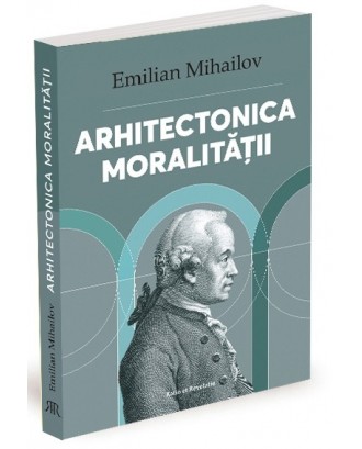 Arhitectonica moralității - Emilian Mihailov