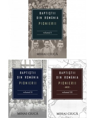 Baptiștii din România: Pionierii - set 3 volume - Mihai Ciucă
