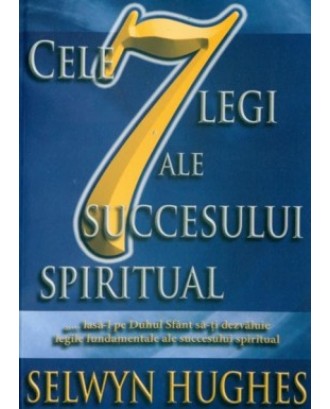 Cele 7 legi ale succesului spiritual - Selwyn Hughes