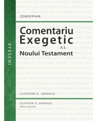 Comentariu exegetic al Noului Testament. Efeseni - Clinton E. Arnold (ed. gen.)