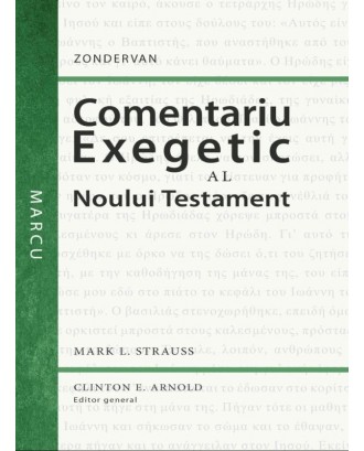 Comentariu exegetic al Noului Testament. Marcu - Mark L. Strauss, Clinton E. Arnold (ed. gen.)