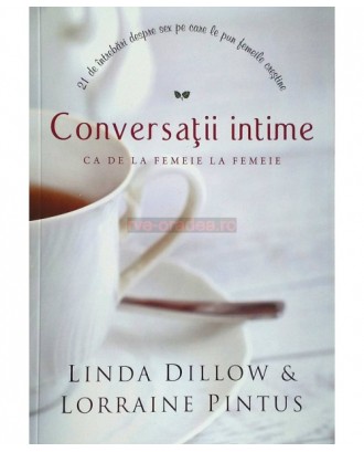 Conversaţii intime , Ca de la femeie la femeie - Linda Dillow / Lorraine Pintus