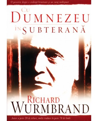 Cu Dumnezeu in subterana - Richard Wurmbrand