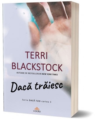 Dacă trăiesc. Seria "Daca fug" - cartea 3 - Terri Blackstock