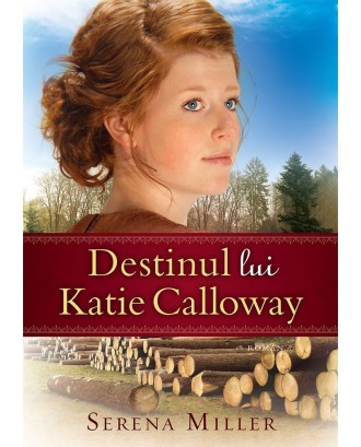 Destinul lui Katie Calloway. Seria "Pădurile din Michigan" – 1 - Serena Miller