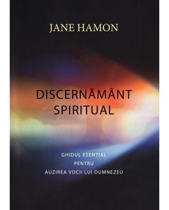 Discernamant spiritual. Ghidul esential pentru auzirea vocii lui Dumnezeu - Jane Hamon
