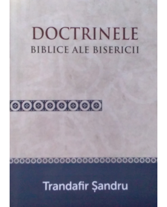 Doctrinele Biblice al Bisericii -  Trandafir Sandru