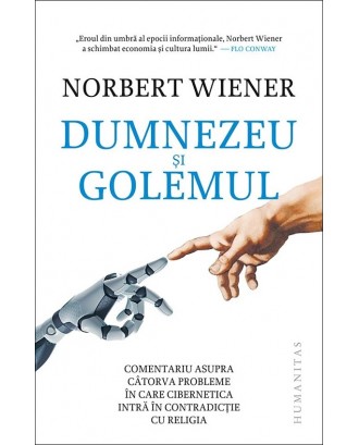 Dumnezeu si Golemul. Comentariu asupra catorva probleme in care cibernetica intra in contradictie cu religia - Norbert Wiener