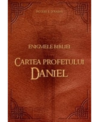 Enigmele Bibliei. Cartea profetului Daniel - Jacques B. Doukhan