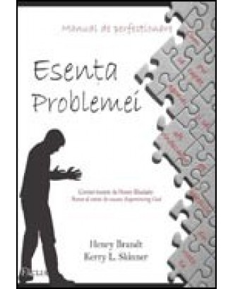 Esenta problemei. Manual de perfectionare - Henry Brandt & Kerry L. Skinner