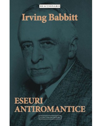 Eseuri antiromantice - Irving Babbitt