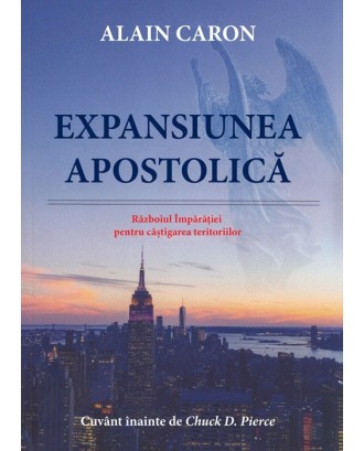 Expansiunea apostolică. Războiul Împărăției pentru câștigarea teritoriilor - Alain Caron