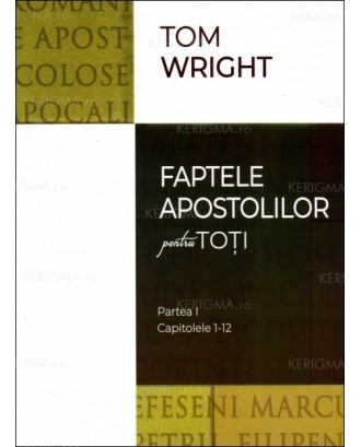 Faptele apostolilor pentru toti. Partea I. Capitolele 1-12 - N.T. Wright