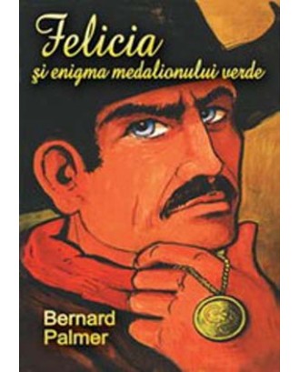 Felicia si enigma medalionului verde - Bernard Palmer