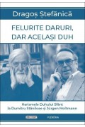 Felurite daruri, dar același Duh. Harismele Duhului Sfânt la Dumitru Stăniloae și Jürgen Moltmann - Dragoș Ștefănică