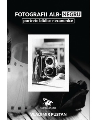 Fotografii alb-negru. Portrete biblice necanonice - Vladimir Pustan