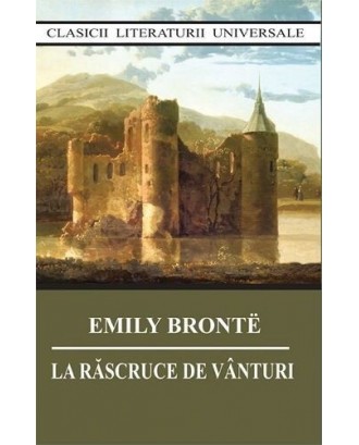 La rascruce de vanturi - Emily Bronte