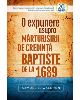 O expunere asupra marturisiirii de credinta baptiste de la 1689 - Samuel E. Waldron
