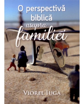 O perspectiva biblica asupra familiei - Viorel Iuga