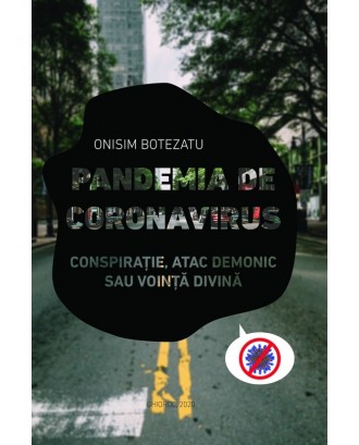 Pandemia de coronavirus. Conspirație, atac demonic sau voință divină - Onisim Botezatu