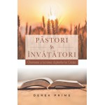 Pastori si invatatori. Chemarea si lucrarea slujitorilor lui Cristos - Derek Prime