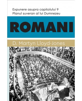 ROMANI. Planul suveran al lui Dumnezeu. Expunere asupra capitolului 9 - D. Martyn Lloyd-Jones