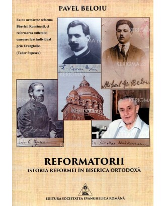 Reformatorii. Istoria reformei în Biserica Ortodoxă - Pavel Beloiu