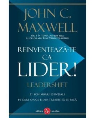 Reinventeaza-te ca lider! - John C. Maxwell