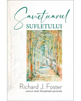 Sanctuarul sufletului - Richard Foster