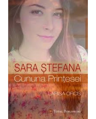 Sara Ștefana - Cununa prințesei - Larisa Oros