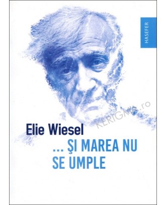 ...Și marea nu se umple - Elie Wiesel