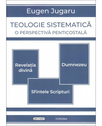 Teologie sistematică. O perspectivă penticostală - Eugen Jugaru