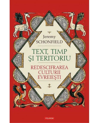 Text, timp si teritoriu. Redescifrarea culturii evreiesti - Jeremy Schonfield