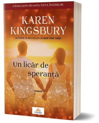 Un licăr de speranță. Seria "Jocul îngerilor" -vol.2 - Karen Kingsbury