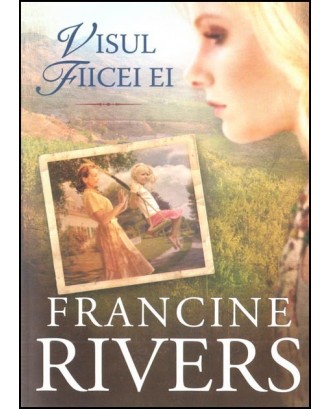 Visul fiicei ei - Francine Rivers