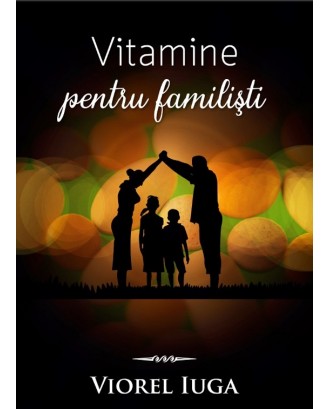 Vitamine pentru familisti - Viorel Iuga