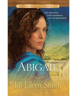 Abigail - Seria Sotiile Regelui David, vol.2 - Jill Eillen Smith