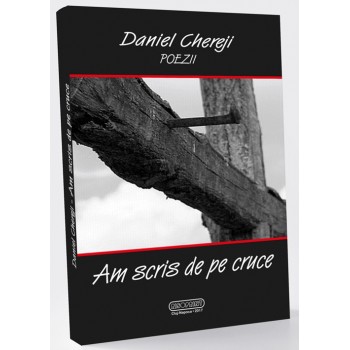 Am scris de pe cruce - Daniel Chereji