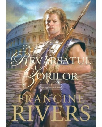 Ca reversatul zorilor. Trilogia ”Emblema Leului” vol.3 - Francine Rivers