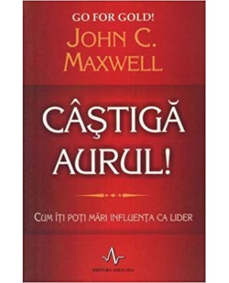 Castiga aurul - John C. Maxwell