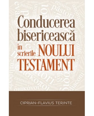 Conducerea bisericească în scrierile Noului Testament - Ciprian-Flavius Terinte
