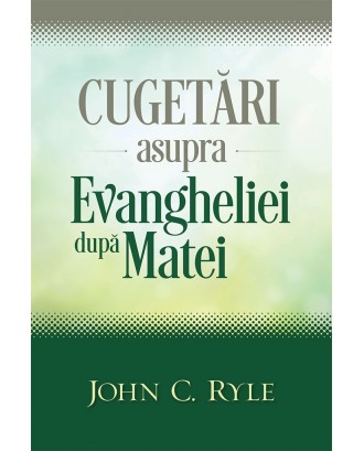 Cugetari asupra Evangheliei dupa Matei - John C. Ryle
