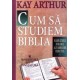 Cum sa studiem Biblia - Kay Arthur