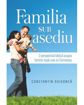 Familia sub asediu - Constantin Ghioanca